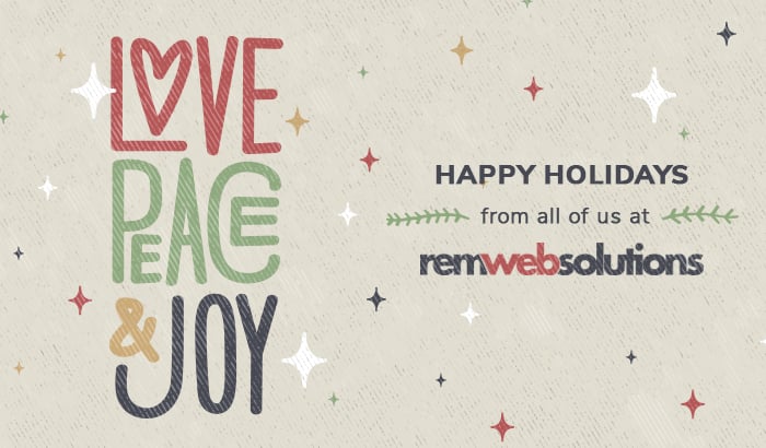 Love Peace and Joy Happy Holidays from all of us at REM Web Solutions text on holiday themed background